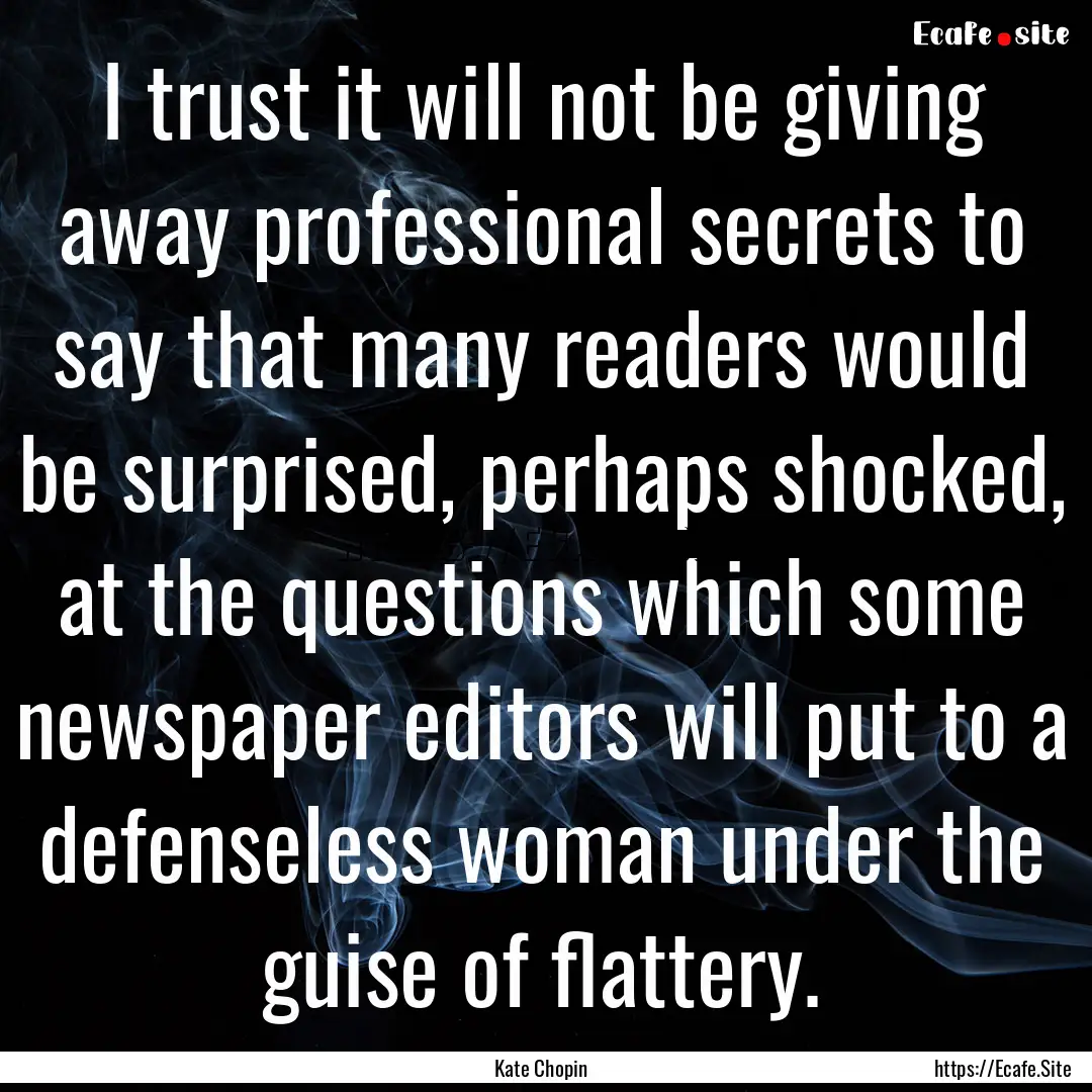 I trust it will not be giving away professional.... : Quote by Kate Chopin