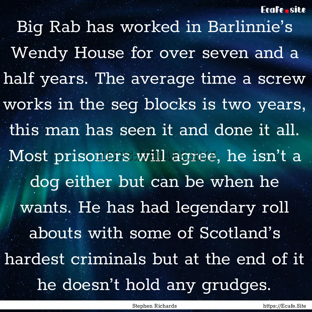 Big Rab has worked in Barlinnie’s Wendy.... : Quote by Stephen Richards