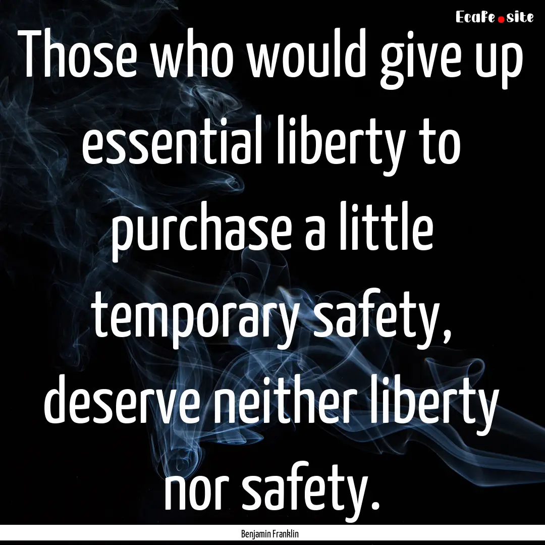 Those who would give up essential liberty.... : Quote by Benjamin Franklin