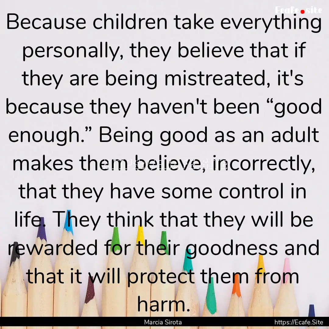 Because children take everything personally,.... : Quote by Marcia Sirota