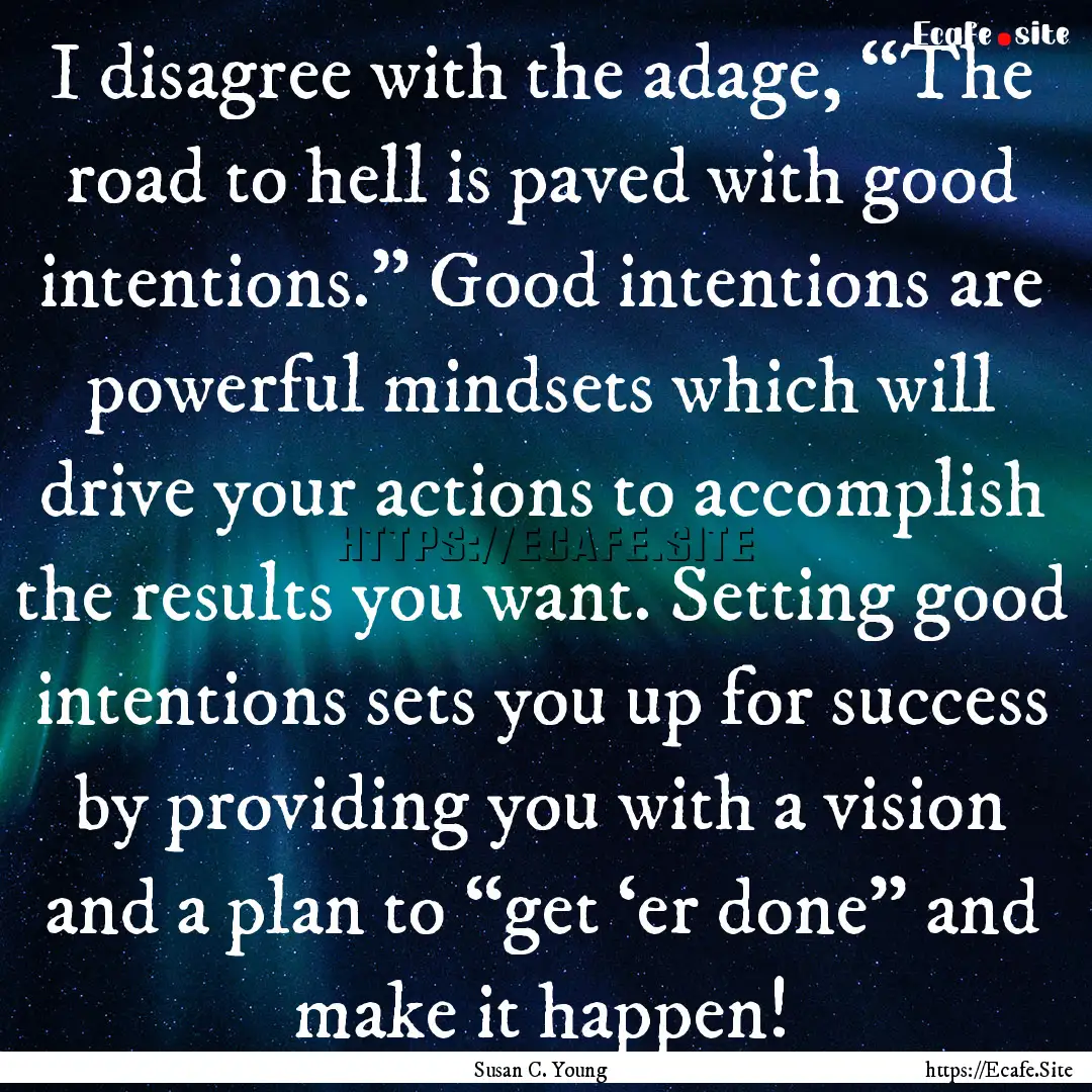 I disagree with the adage, “The road to.... : Quote by Susan C. Young