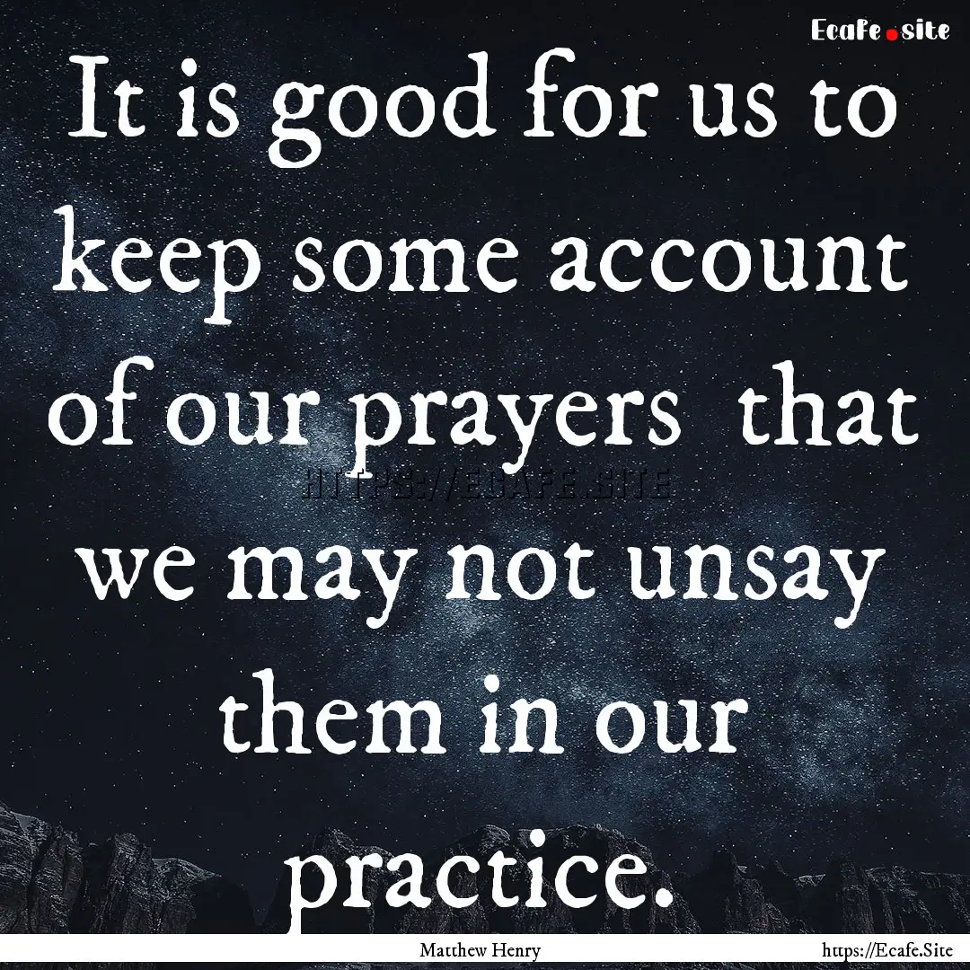 It is good for us to keep some account of.... : Quote by Matthew Henry