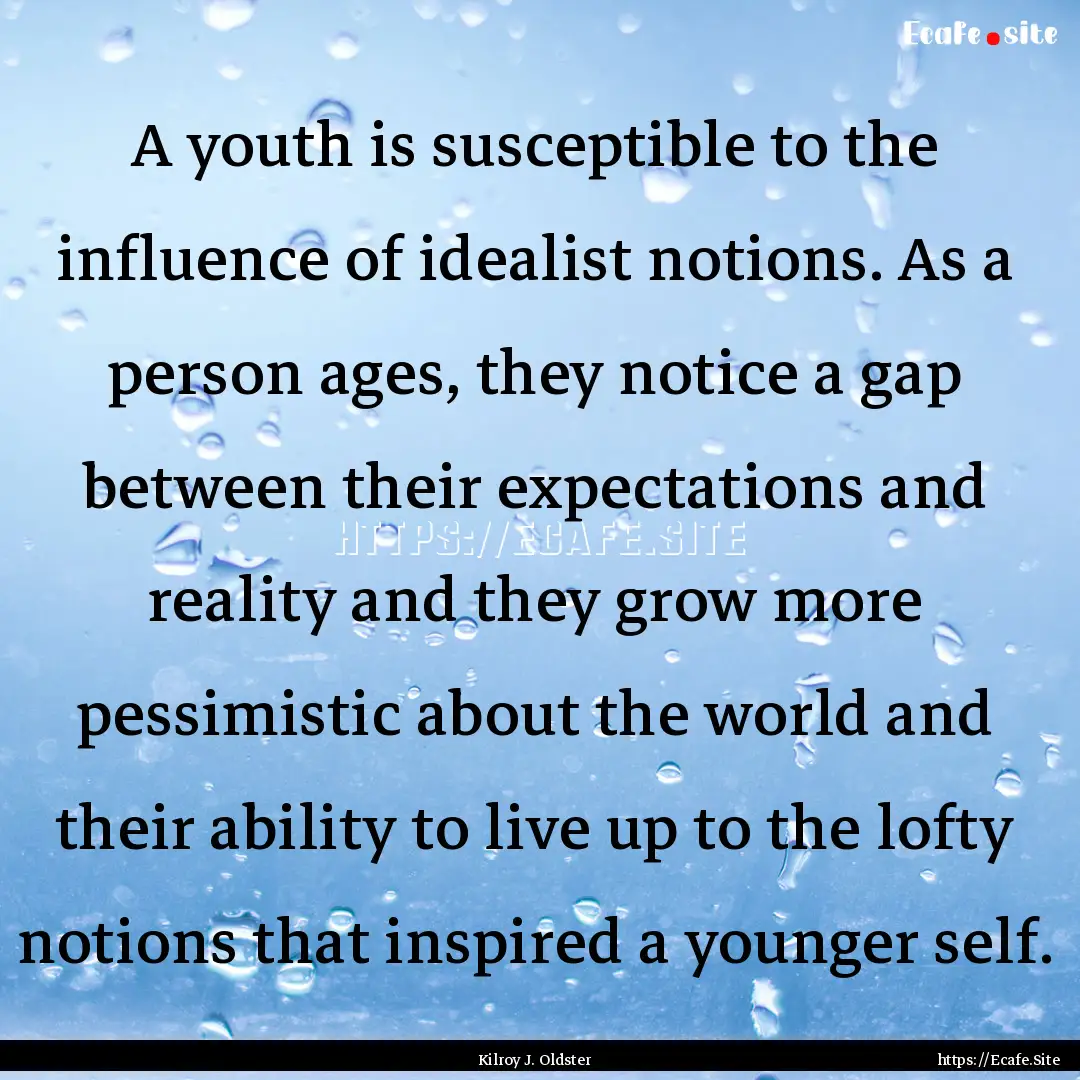 A youth is susceptible to the influence of.... : Quote by Kilroy J. Oldster