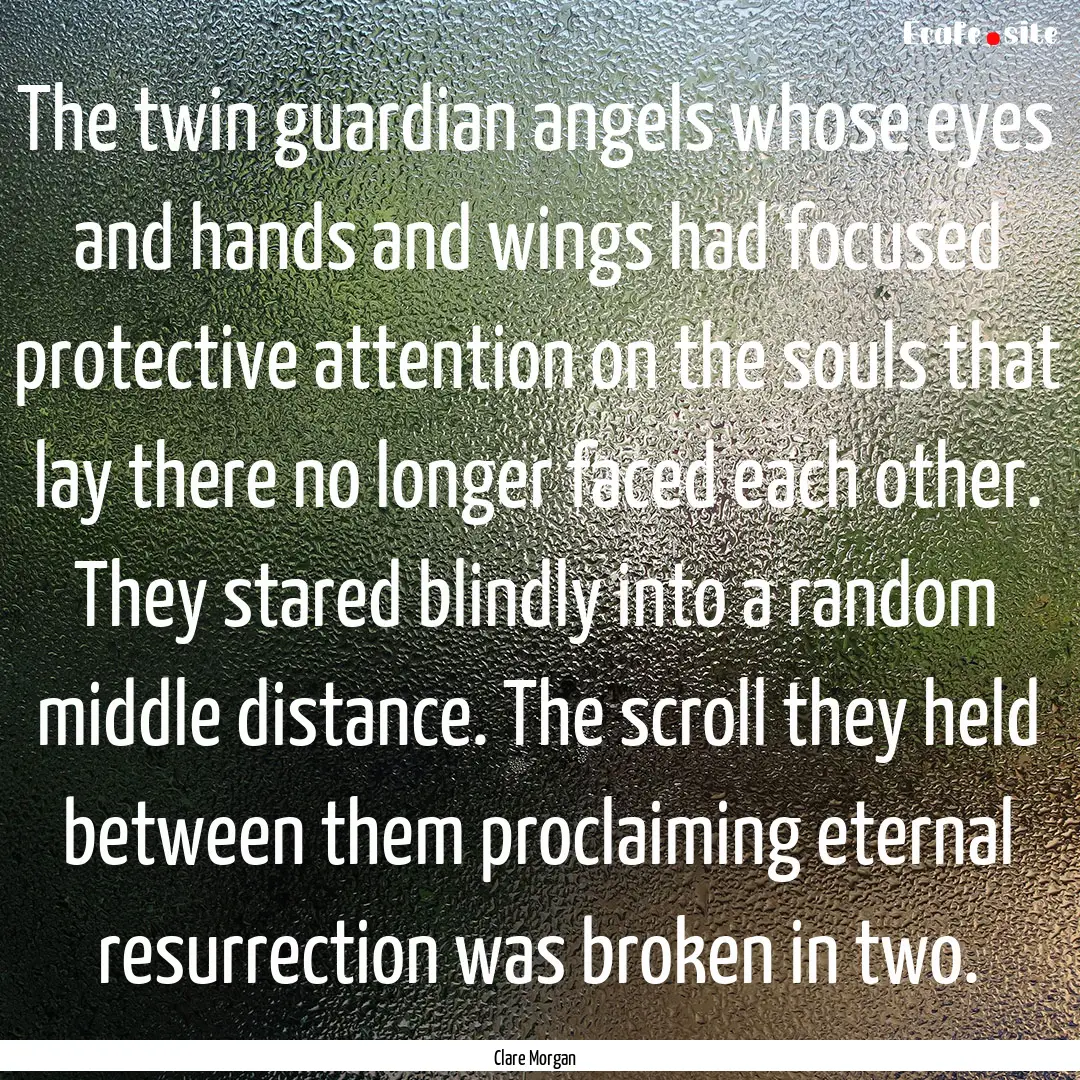 The twin guardian angels whose eyes and hands.... : Quote by Clare Morgan