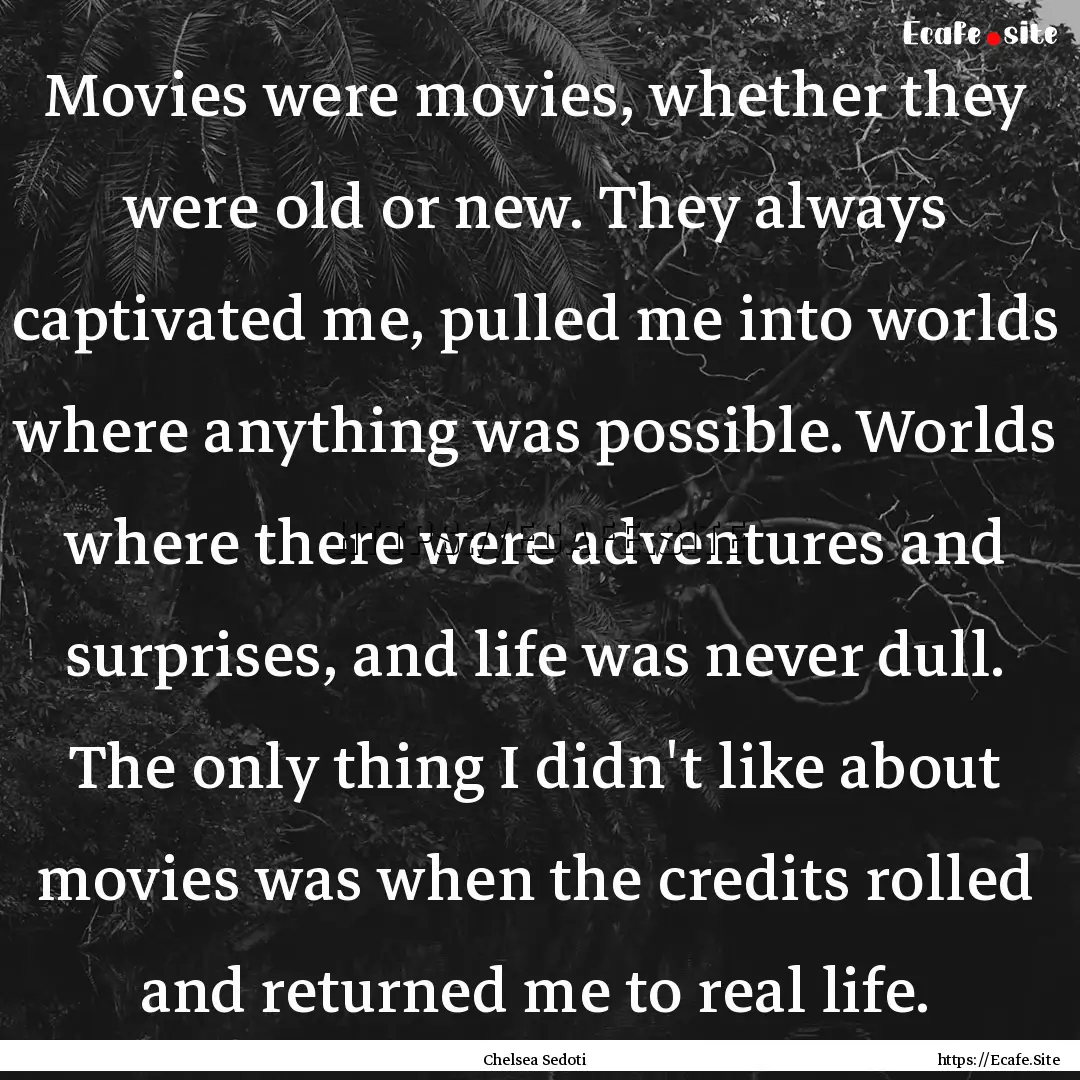 Movies were movies, whether they were old.... : Quote by Chelsea Sedoti