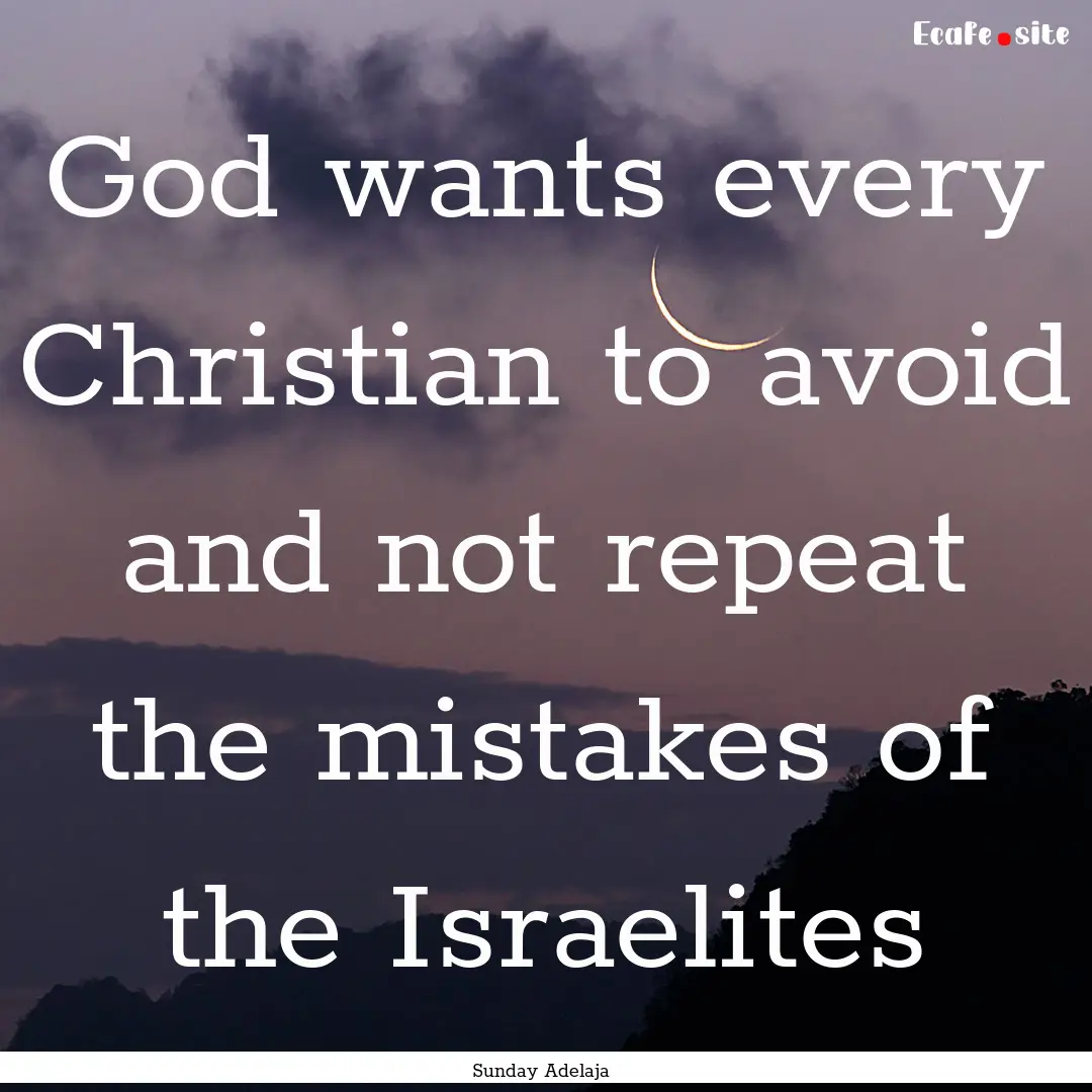 God wants every Christian to avoid and not.... : Quote by Sunday Adelaja