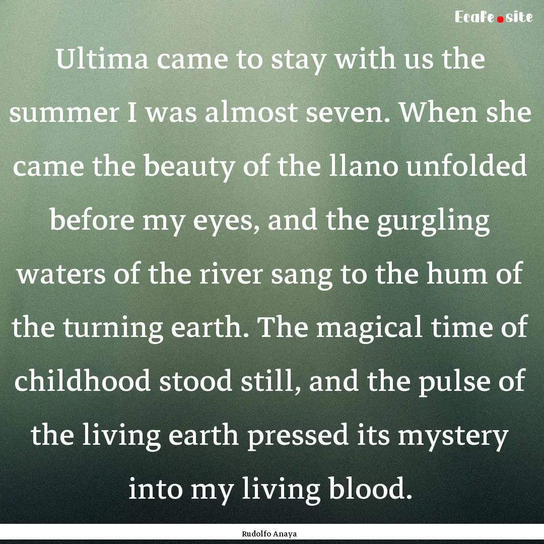 Ultima came to stay with us the summer I.... : Quote by Rudolfo Anaya