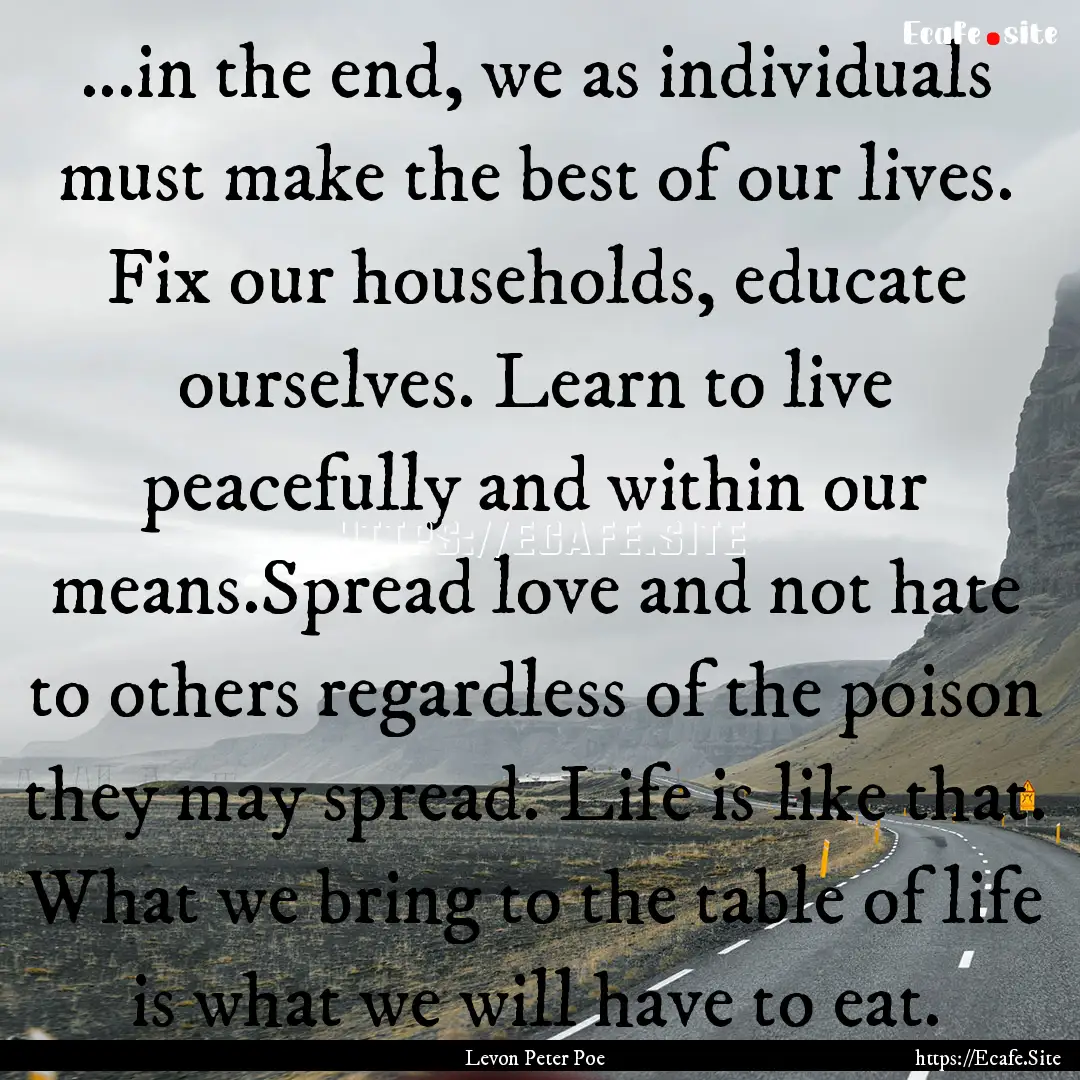 ...in the end, we as individuals must make.... : Quote by Levon Peter Poe