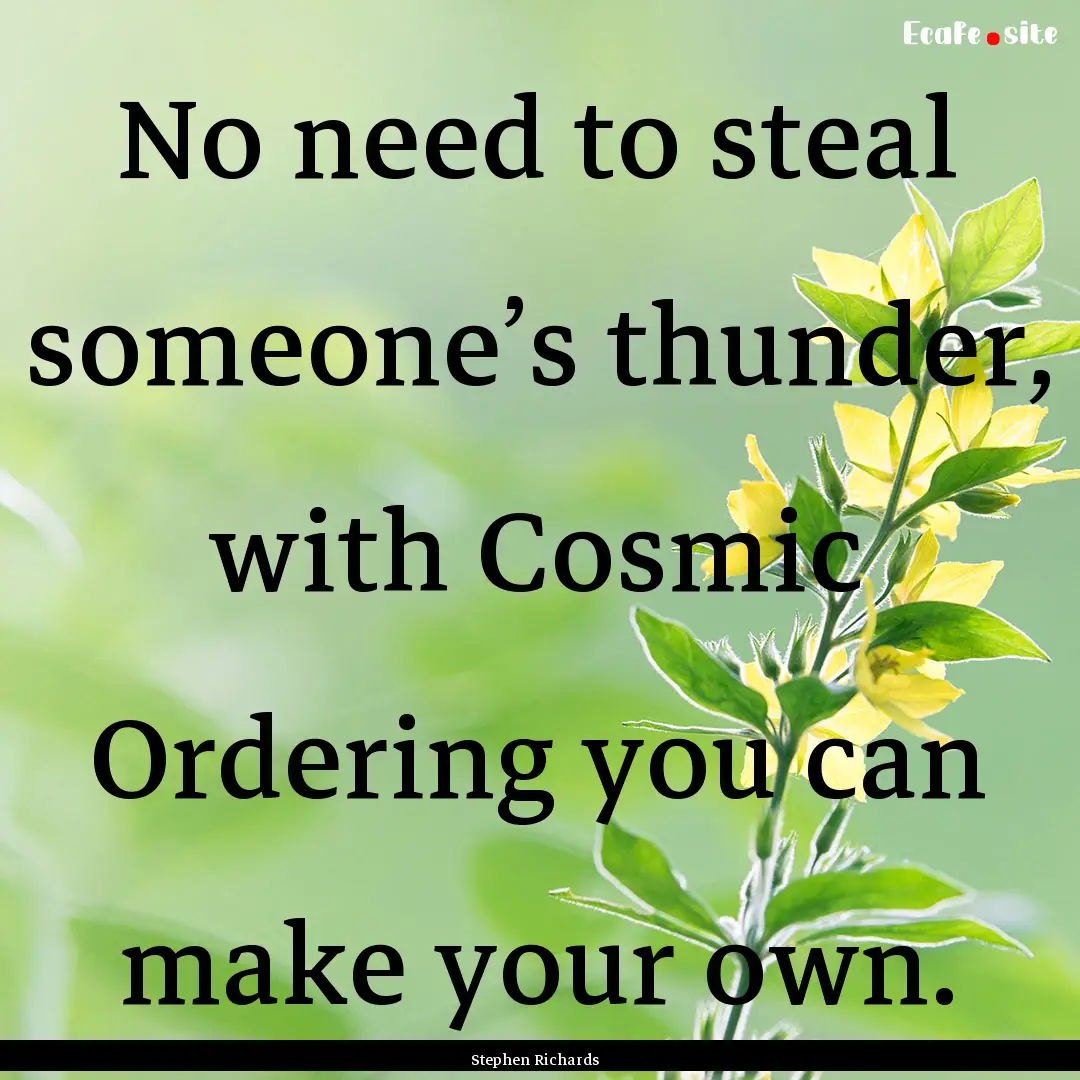 No need to steal someone’s thunder, with.... : Quote by Stephen Richards