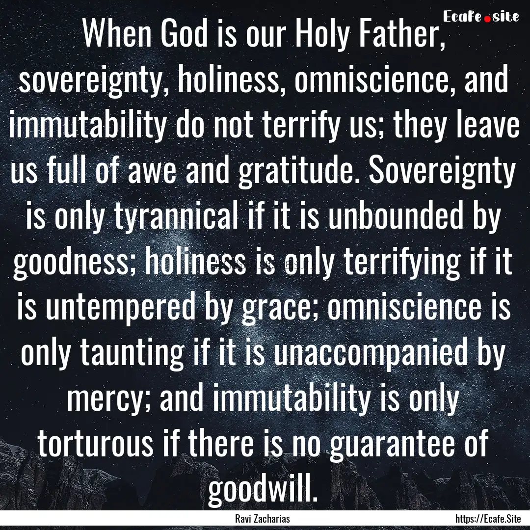 When God is our Holy Father, sovereignty,.... : Quote by Ravi Zacharias