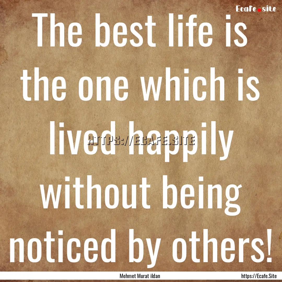 The best life is the one which is lived happily.... : Quote by Mehmet Murat ildan