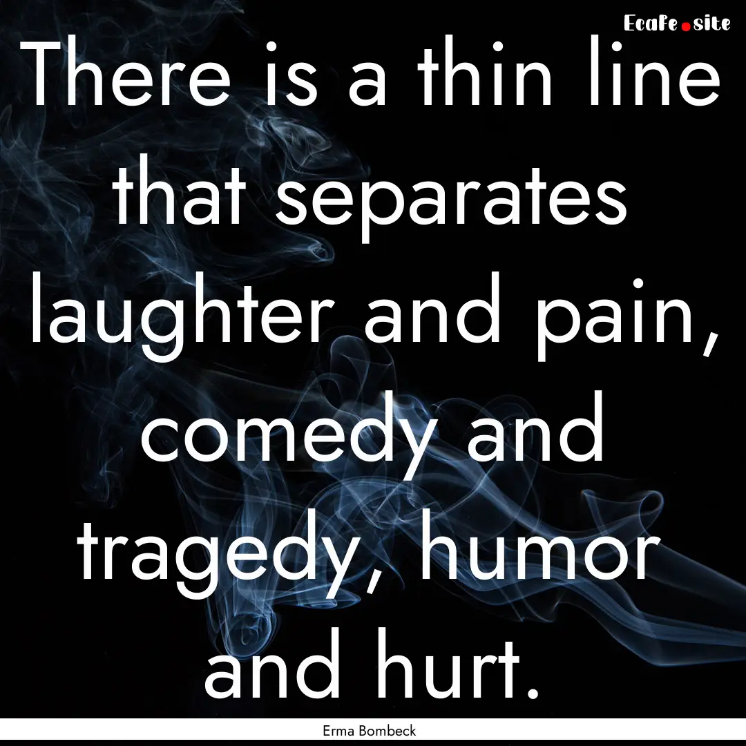 There is a thin line that separates laughter.... : Quote by Erma Bombeck