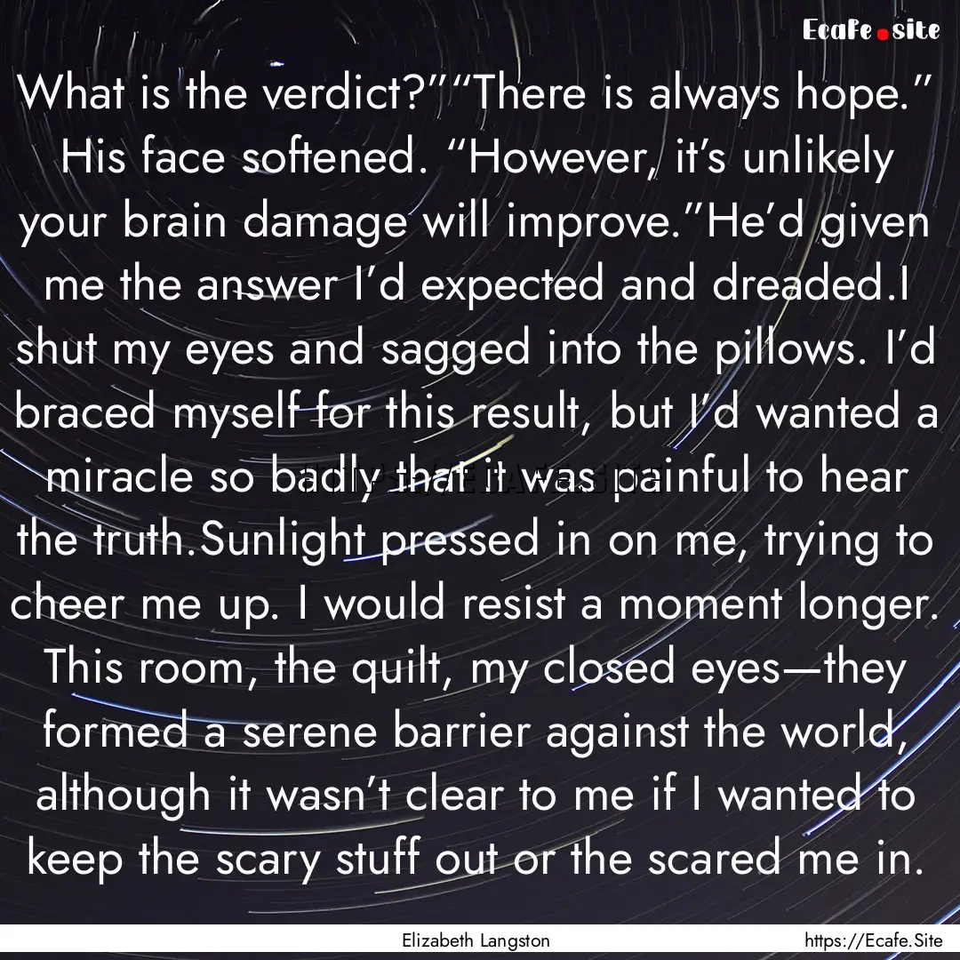 What is the verdict?”“There is always.... : Quote by Elizabeth Langston
