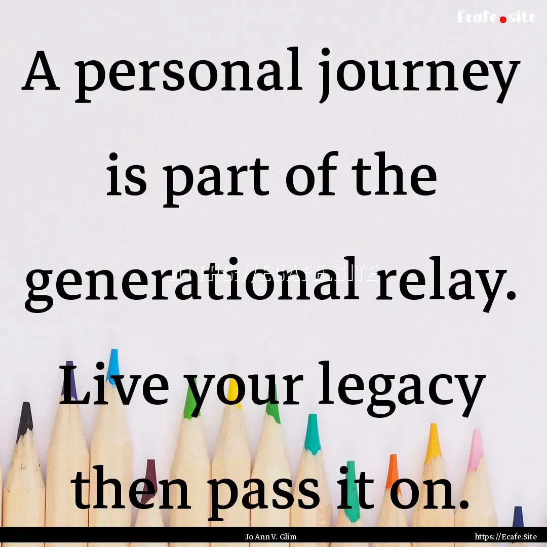 A personal journey is part of the generational.... : Quote by Jo Ann V. Glim