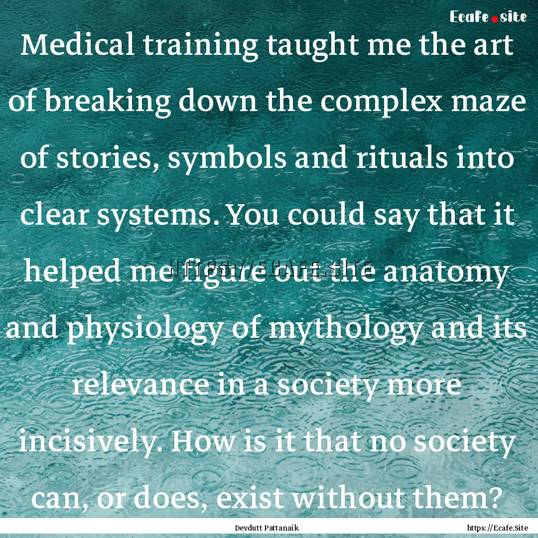 Medical training taught me the art of breaking.... : Quote by Devdutt Pattanaik