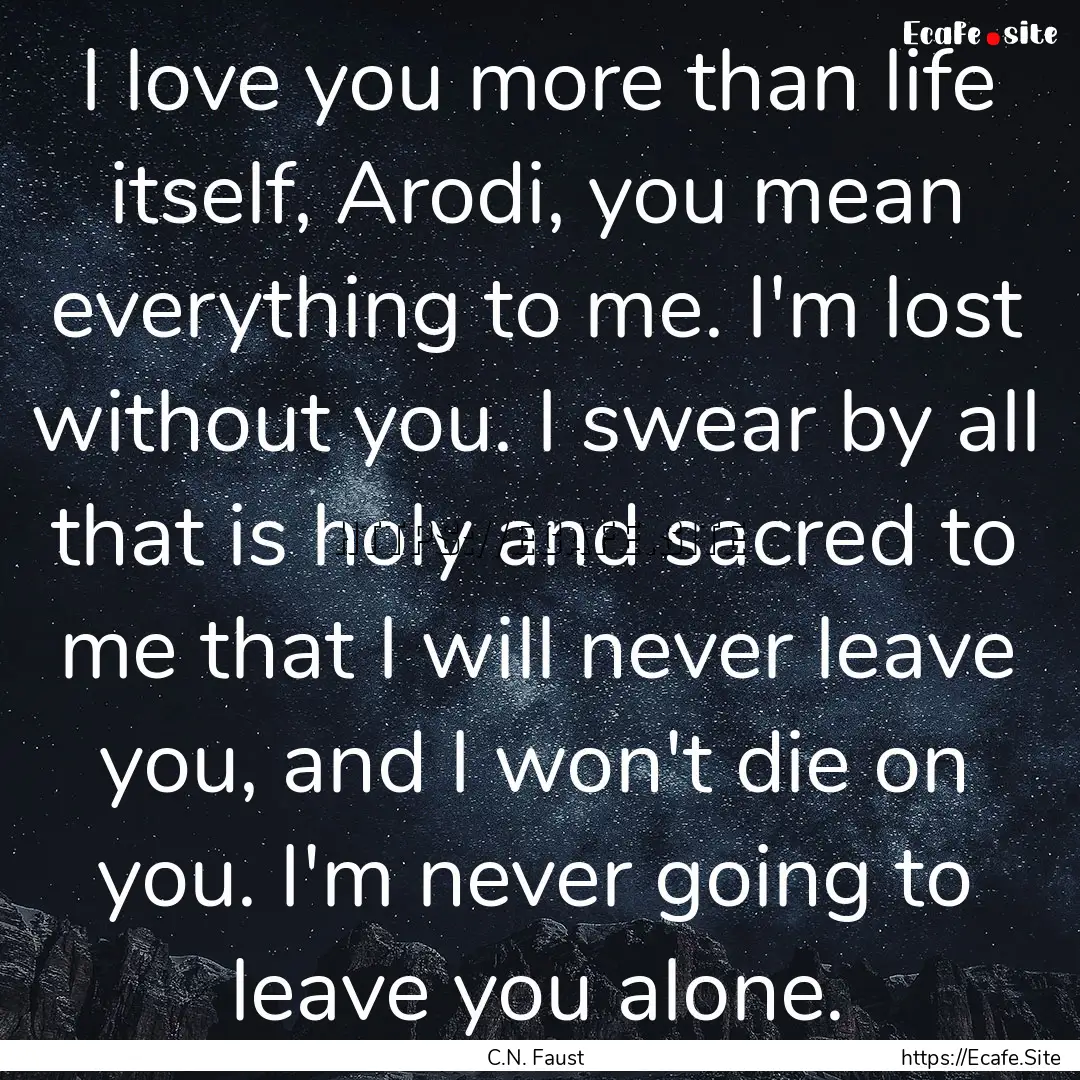 I love you more than life itself, Arodi,.... : Quote by C.N. Faust