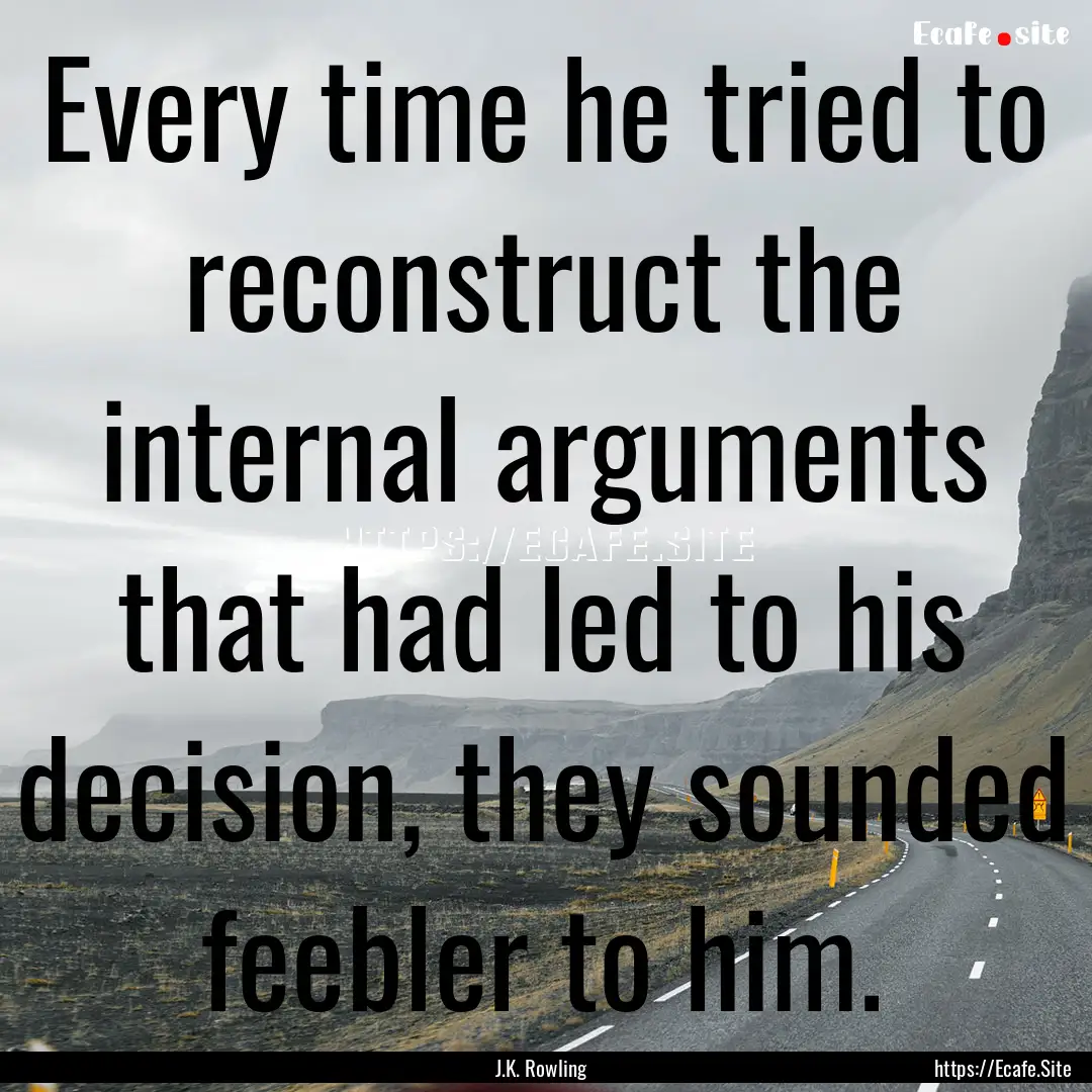 Every time he tried to reconstruct the internal.... : Quote by J.K. Rowling