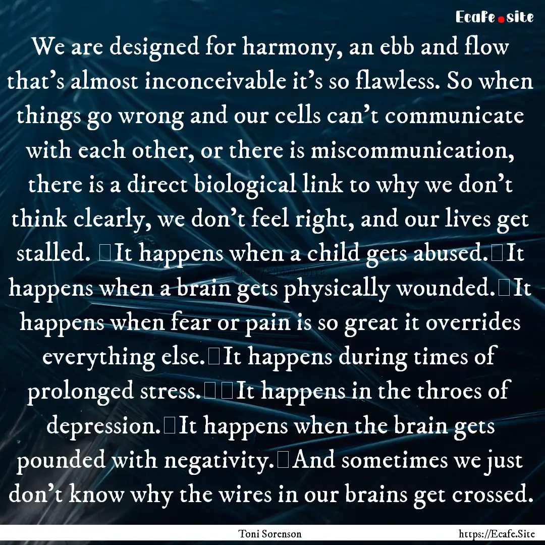 We are designed for harmony, an ebb and flow.... : Quote by Toni Sorenson