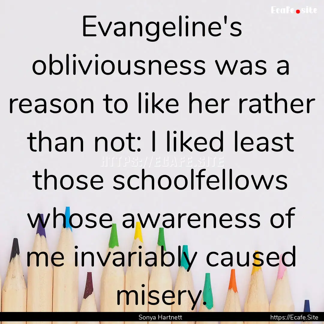 Evangeline's obliviousness was a reason to.... : Quote by Sonya Hartnett