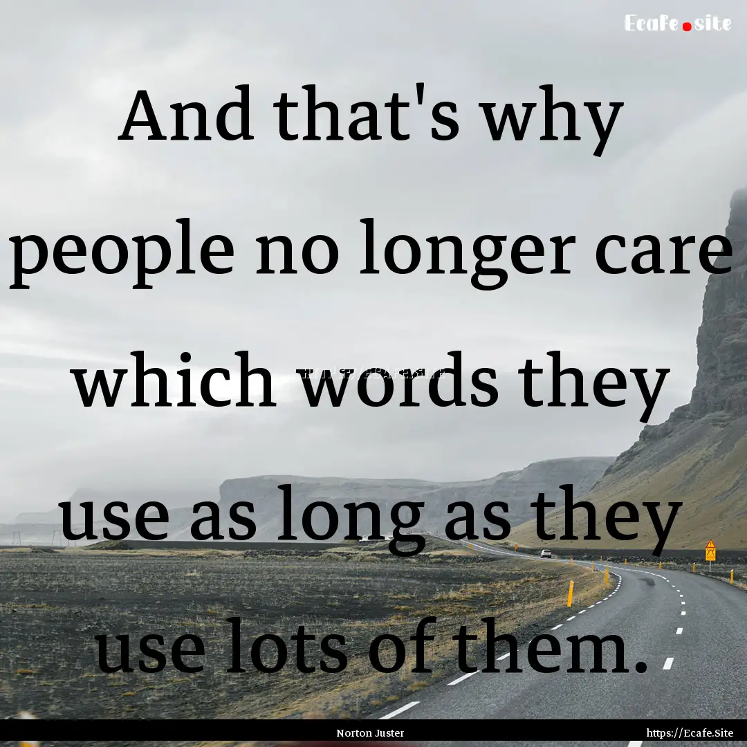 And that's why people no longer care which.... : Quote by Norton Juster