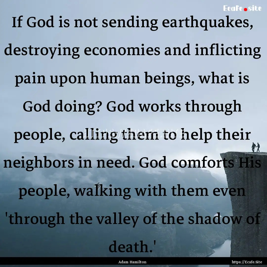 If God is not sending earthquakes, destroying.... : Quote by Adam Hamilton