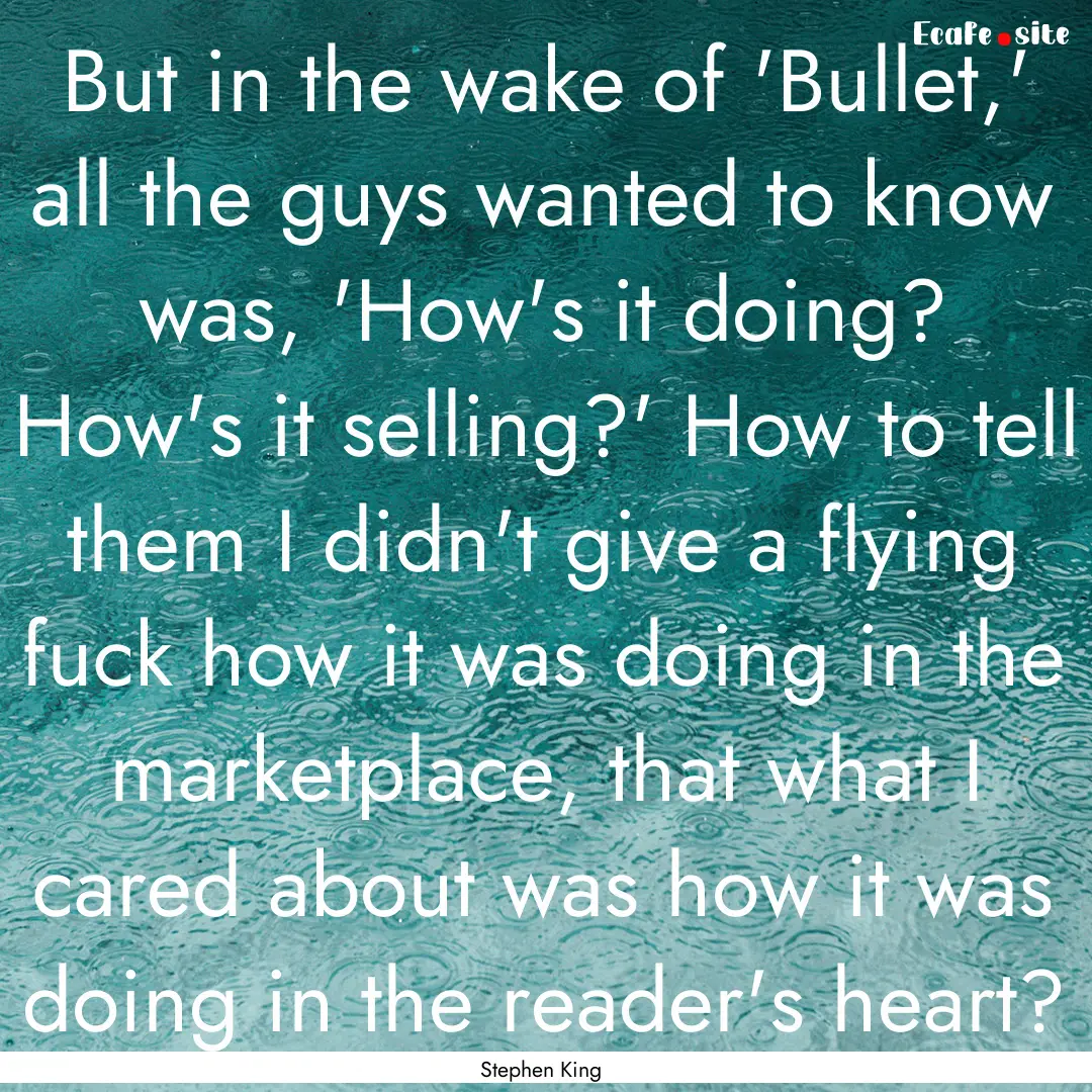 But in the wake of 'Bullet,' all the guys.... : Quote by Stephen King