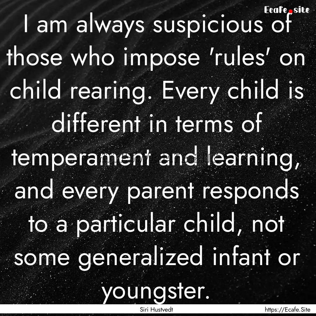 I am always suspicious of those who impose.... : Quote by Siri Hustvedt