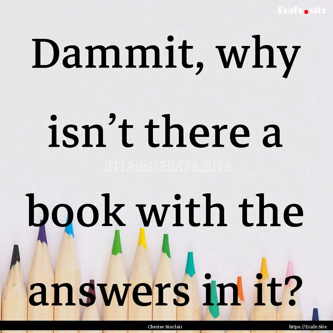 Dammit, why isn’t there a book with the.... : Quote by Cherise Sinclair