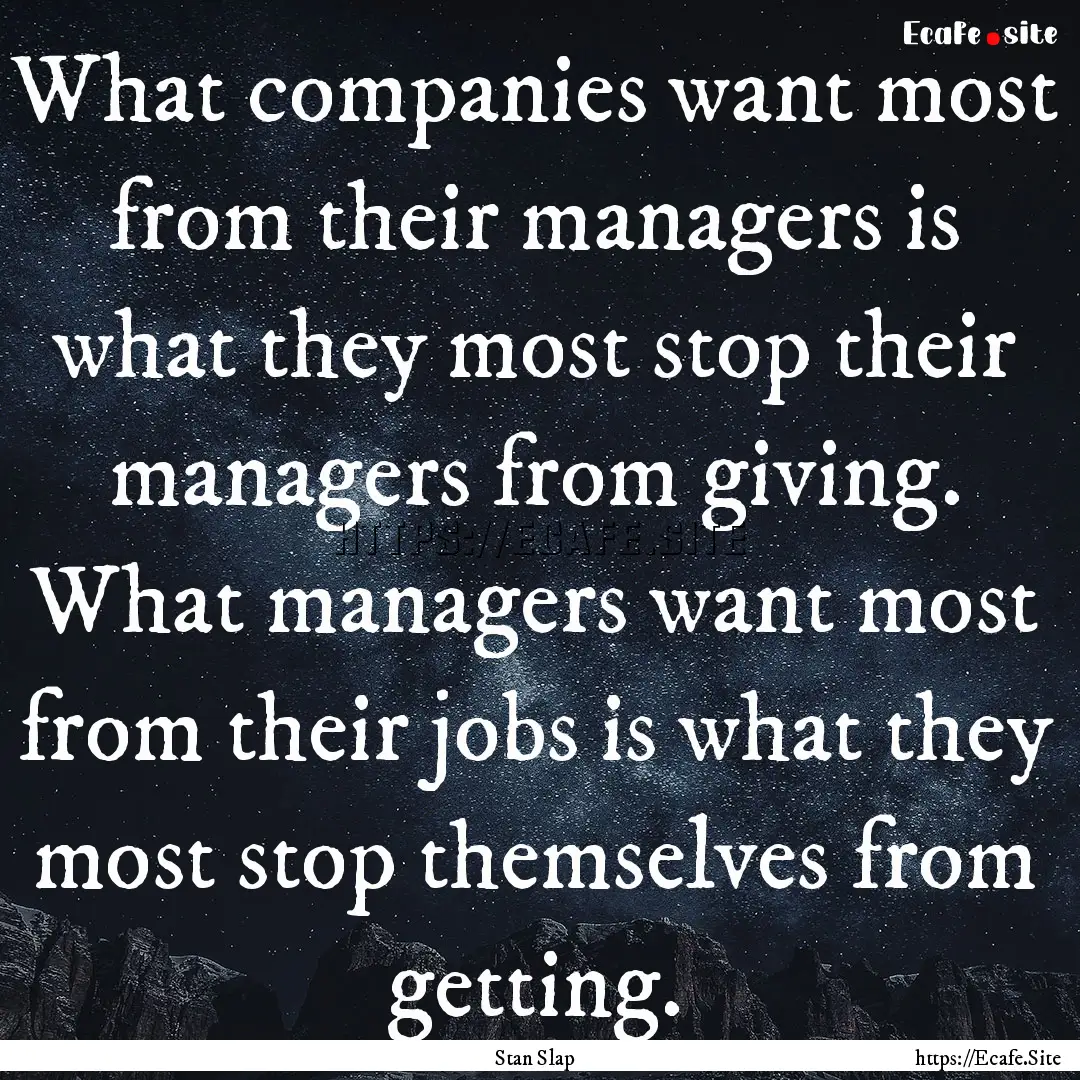 What companies want most from their managers.... : Quote by Stan Slap