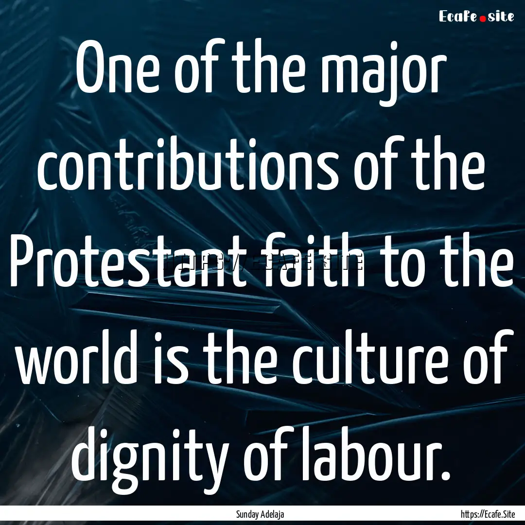 One of the major contributions of the Protestant.... : Quote by Sunday Adelaja