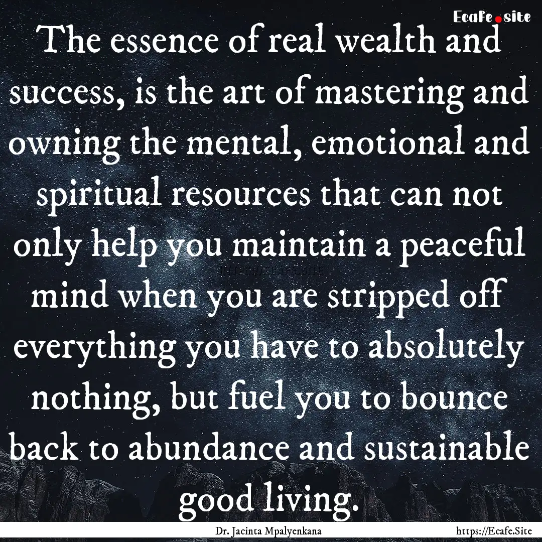 The essence of real wealth and success, is.... : Quote by Dr. Jacinta Mpalyenkana