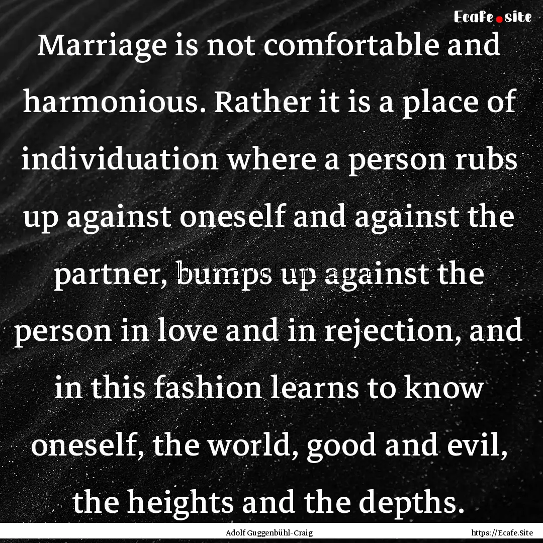 Marriage is not comfortable and harmonious..... : Quote by Adolf Guggenbühl-Craig