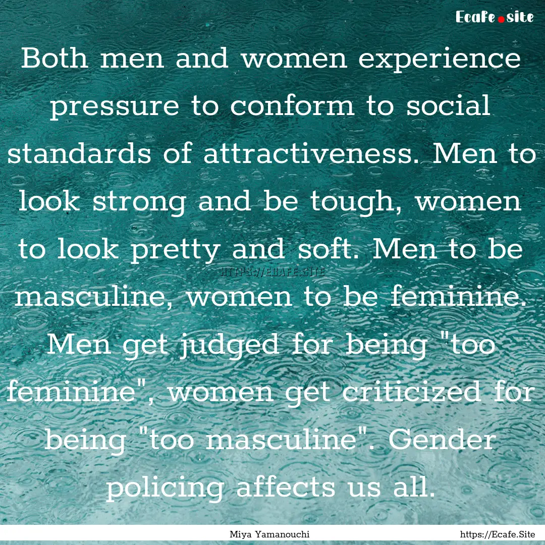 Both men and women experience pressure to.... : Quote by Miya Yamanouchi