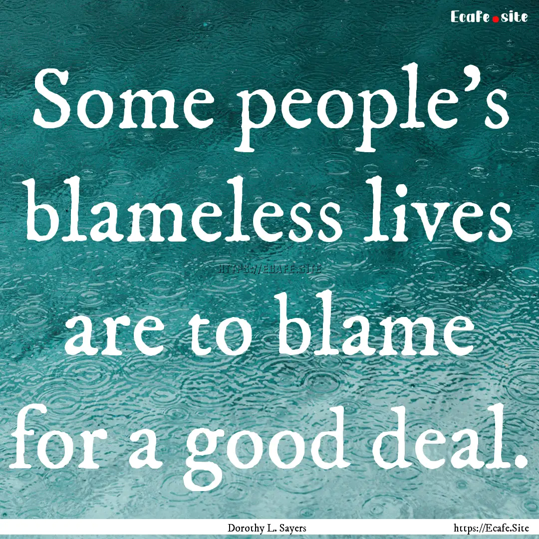 Some people's blameless lives are to blame.... : Quote by Dorothy L. Sayers