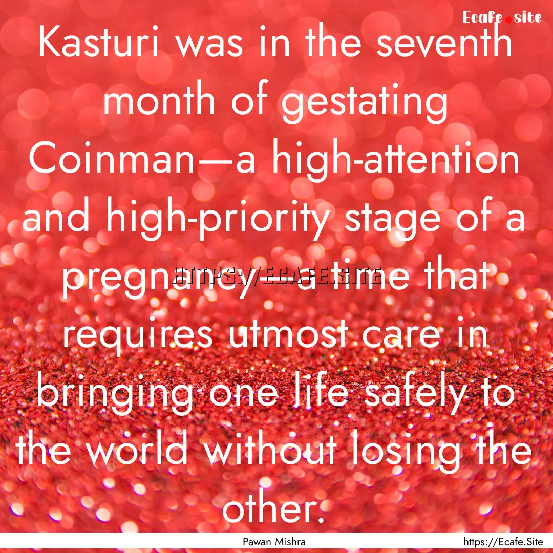 Kasturi was in the seventh month of gestating.... : Quote by Pawan Mishra