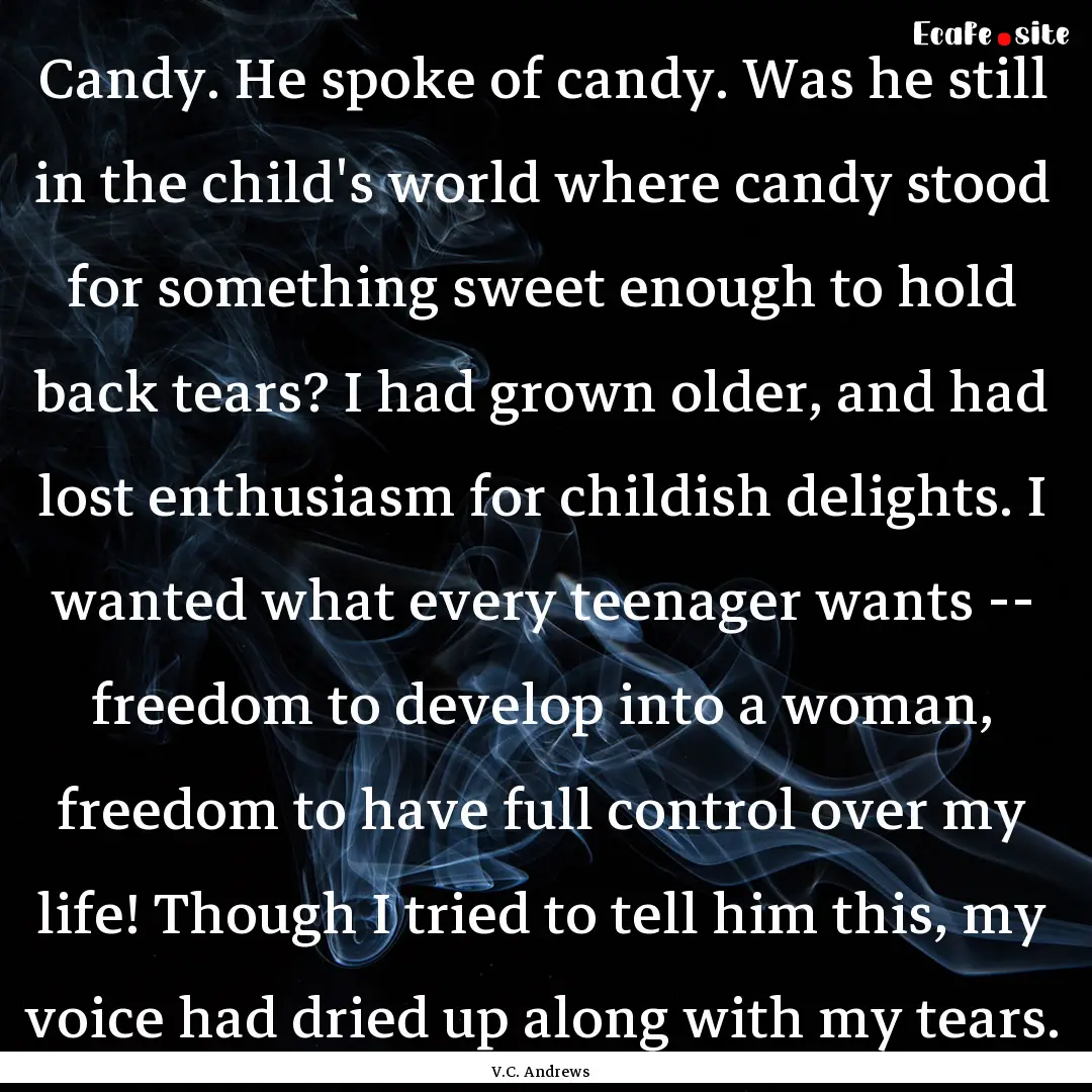 Candy. He spoke of candy. Was he still in.... : Quote by V.C. Andrews