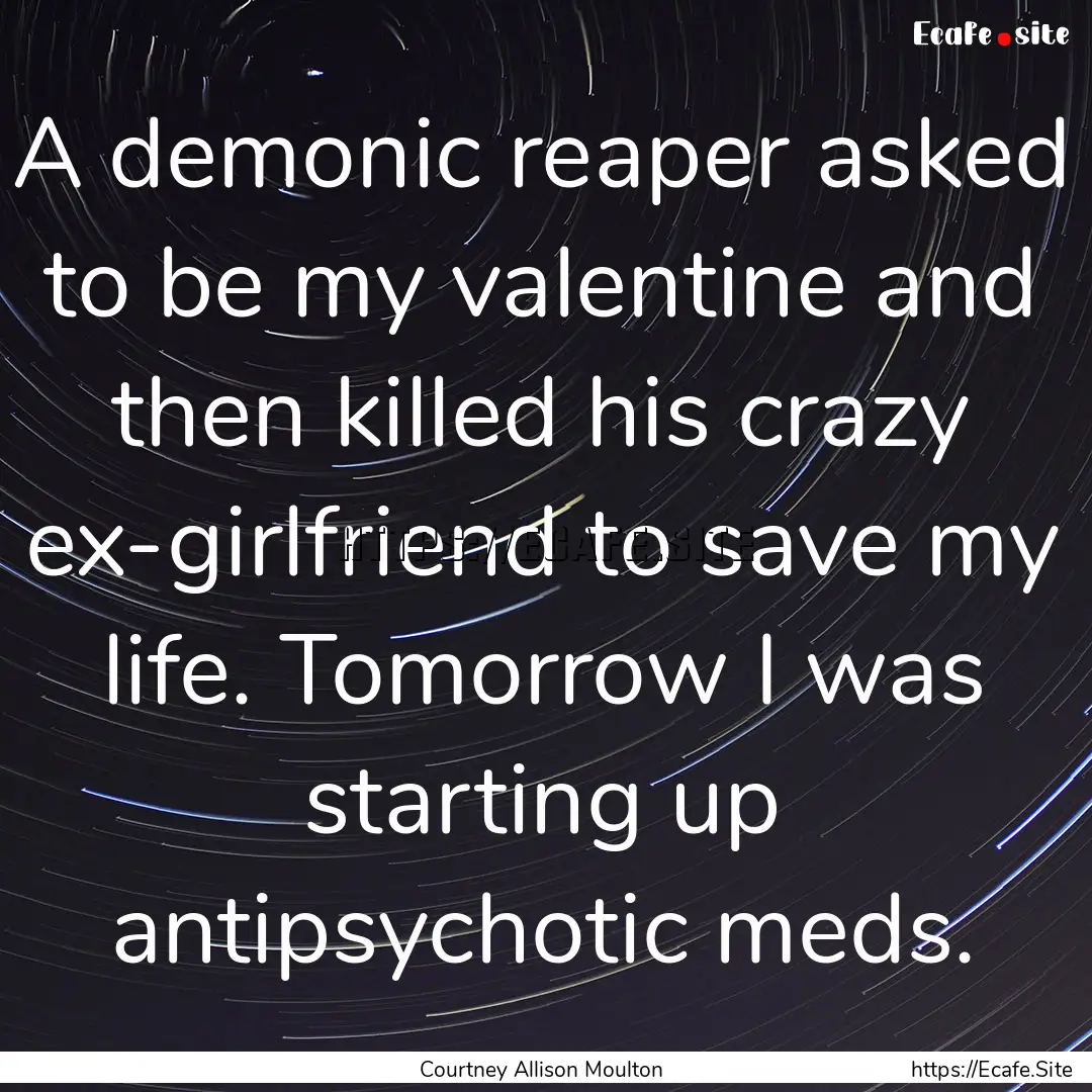 A demonic reaper asked to be my valentine.... : Quote by Courtney Allison Moulton