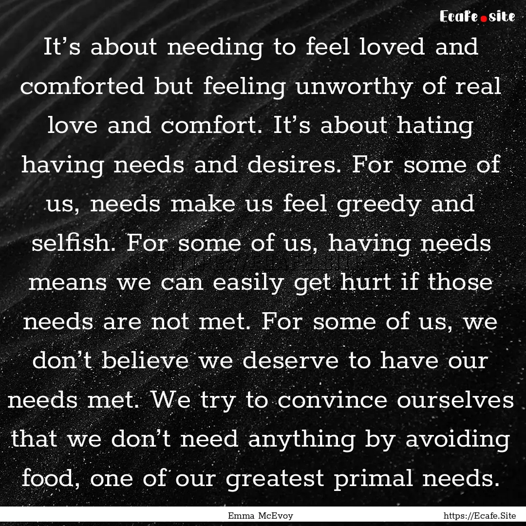 It’s about needing to feel loved and comforted.... : Quote by Emma McEvoy