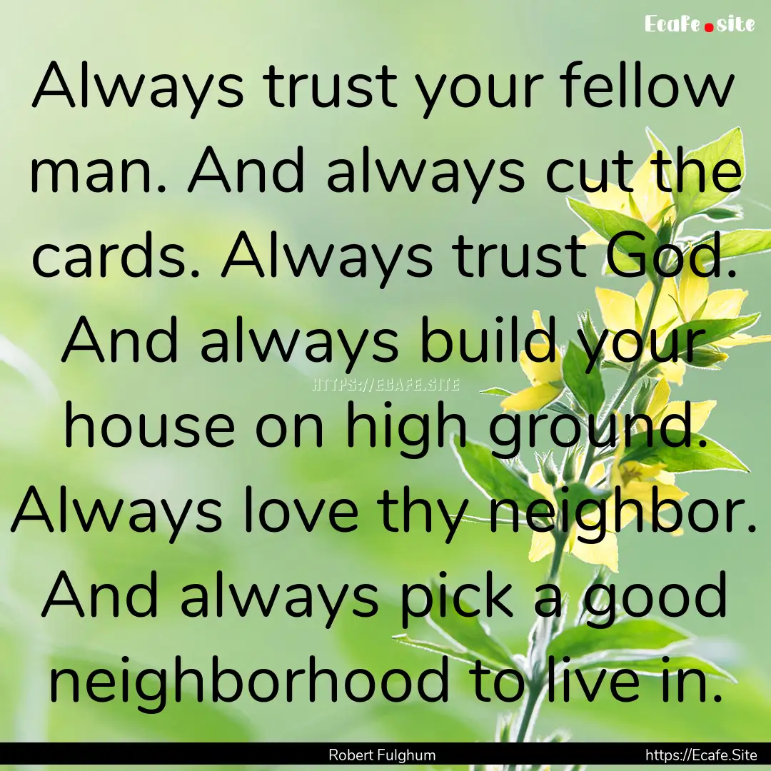 Always trust your fellow man. And always.... : Quote by Robert Fulghum