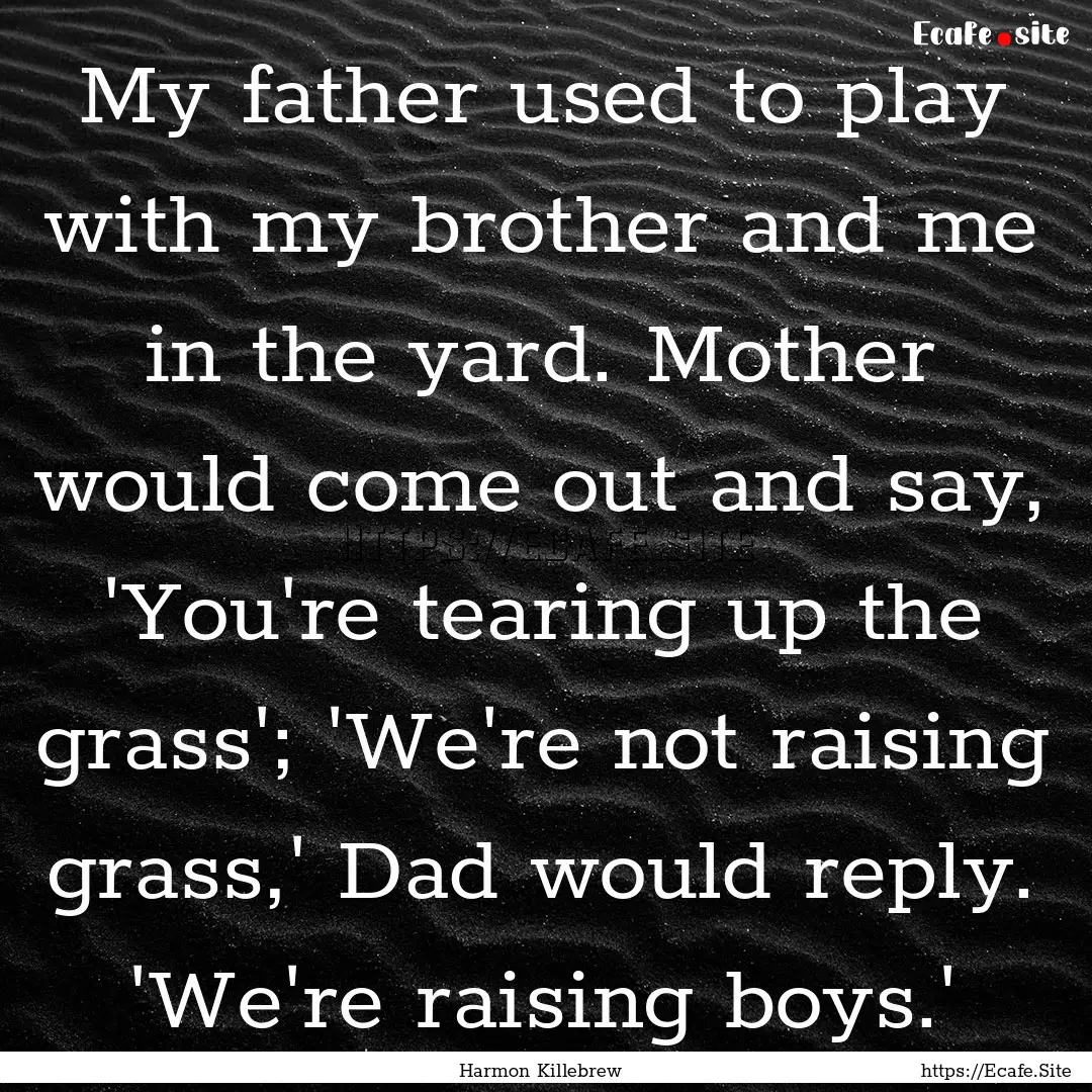 My father used to play with my brother and.... : Quote by Harmon Killebrew