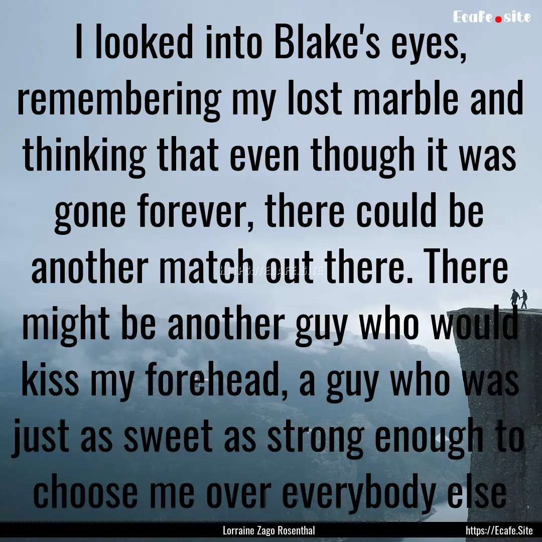 I looked into Blake's eyes, remembering my.... : Quote by Lorraine Zago Rosenthal