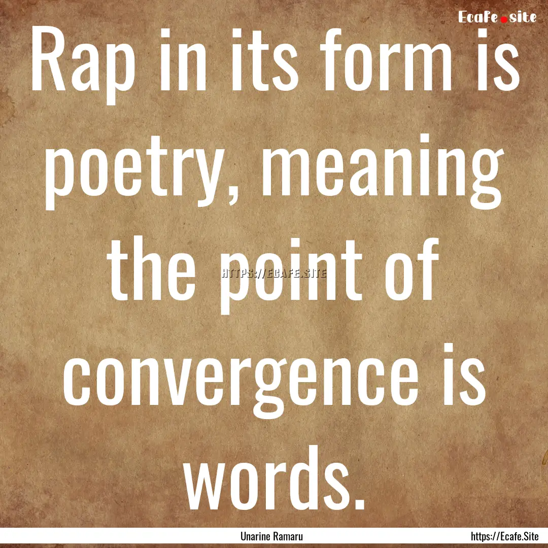 Rap in its form is poetry, meaning the point.... : Quote by Unarine Ramaru