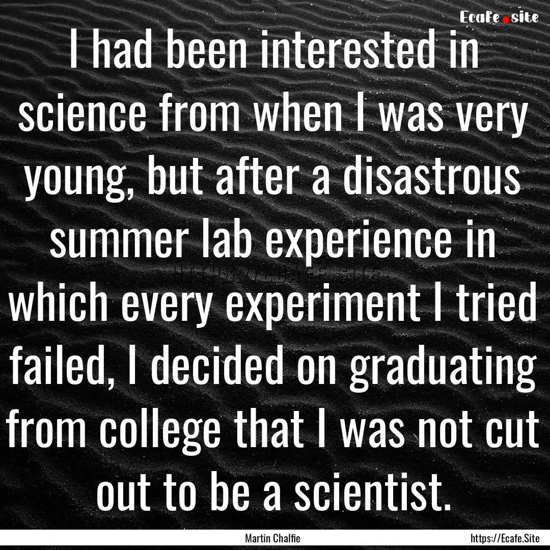 I had been interested in science from when.... : Quote by Martin Chalfie