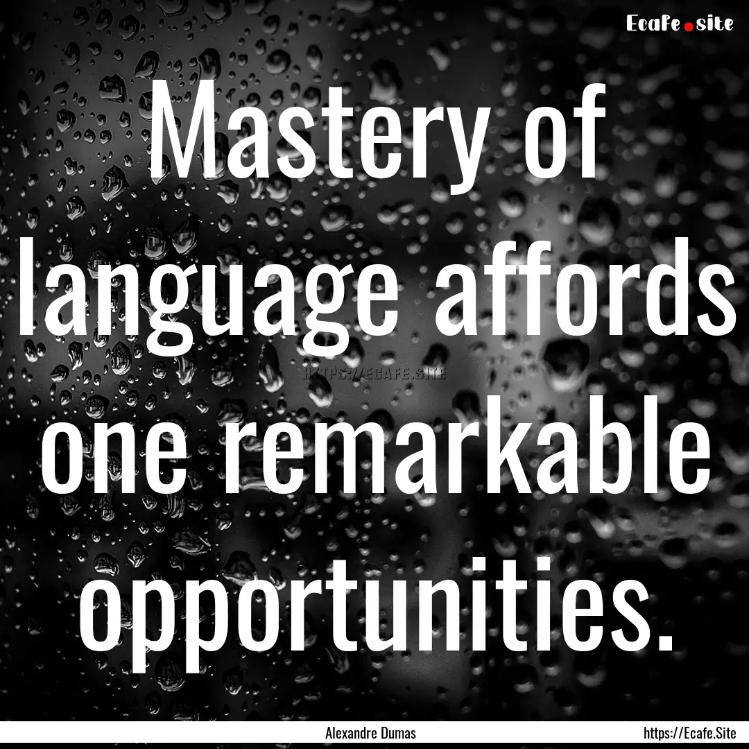 Mastery of language affords one remarkable.... : Quote by Alexandre Dumas