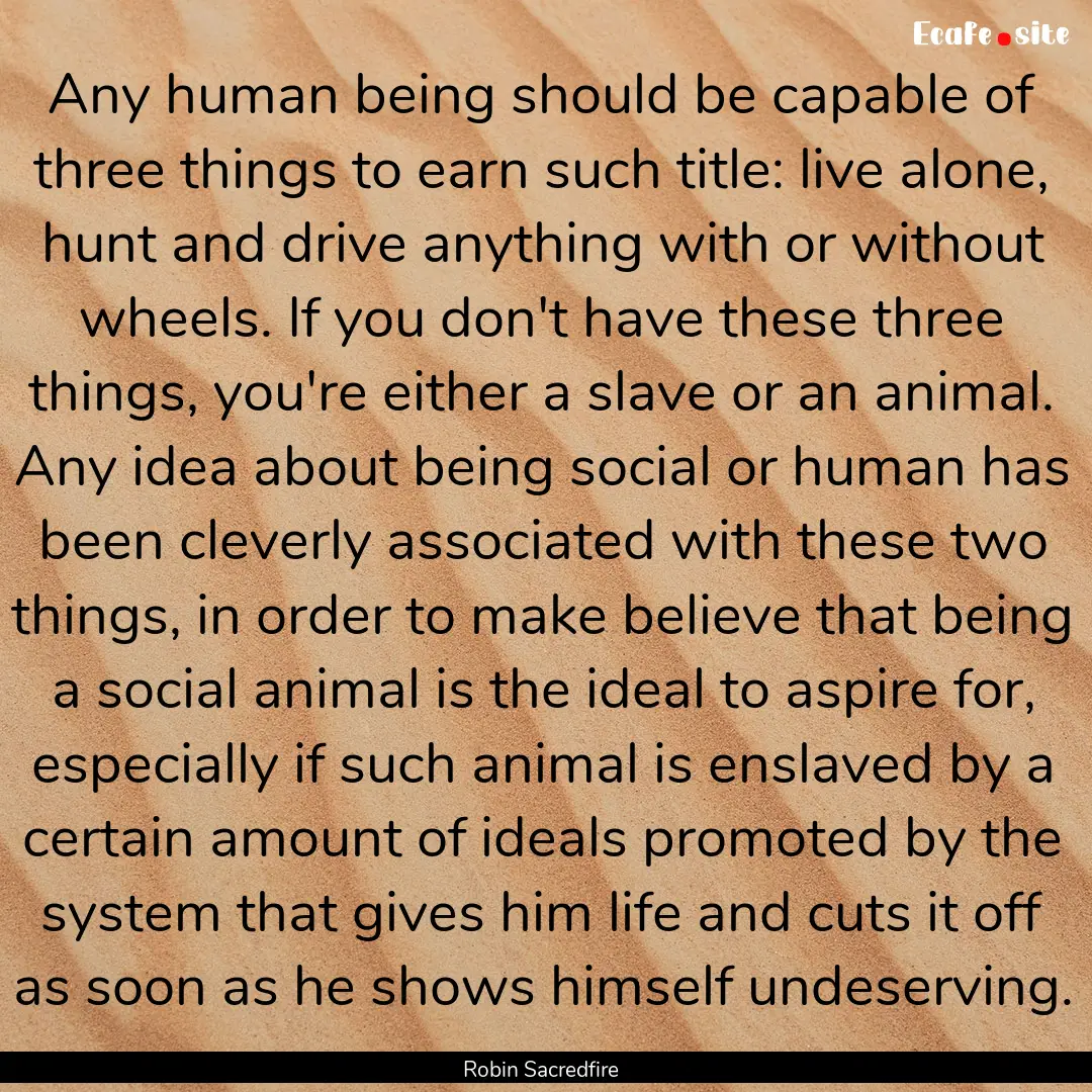 Any human being should be capable of three.... : Quote by Robin Sacredfire