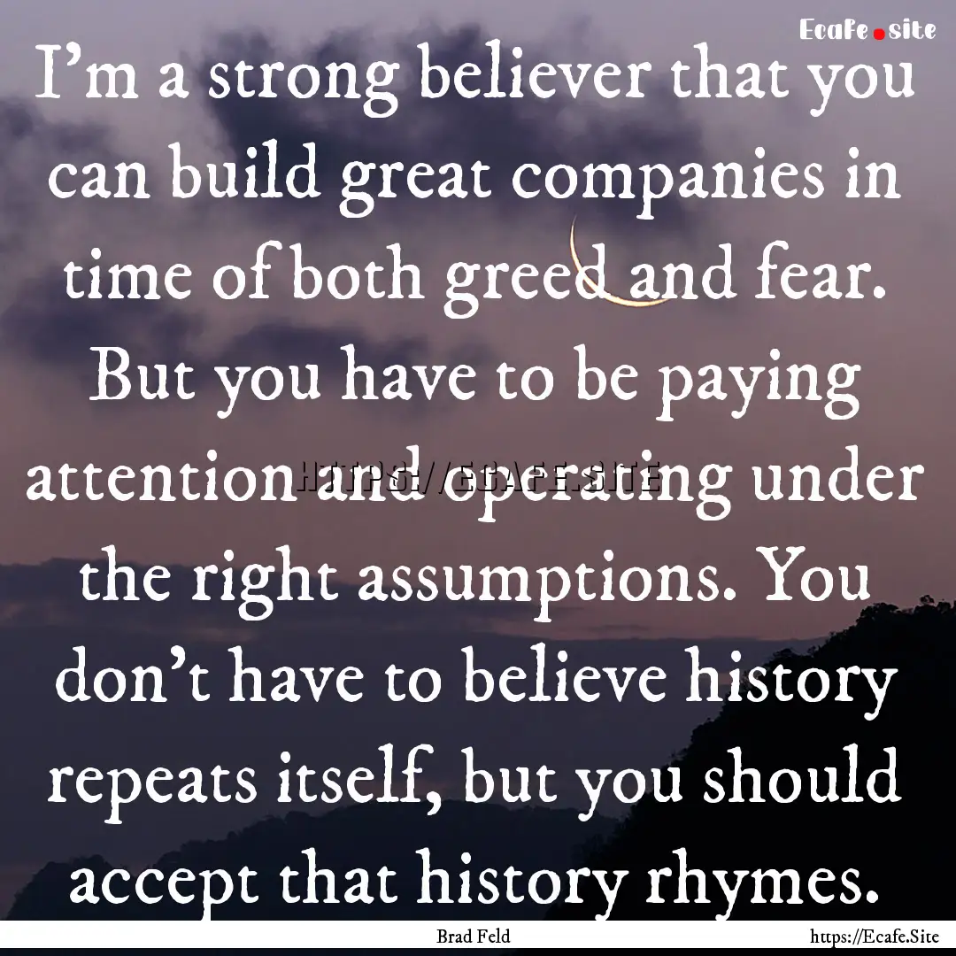 I'm a strong believer that you can build.... : Quote by Brad Feld