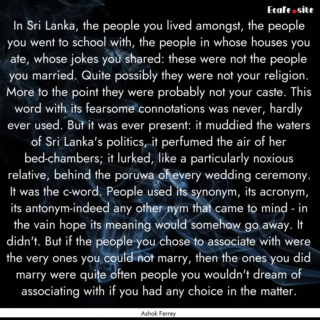 In Sri Lanka, the people you lived amongst,.... : Quote by Ashok Ferrey