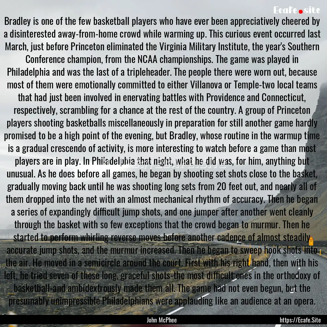 Bradley is one of the few basketball players.... : Quote by John McPhee