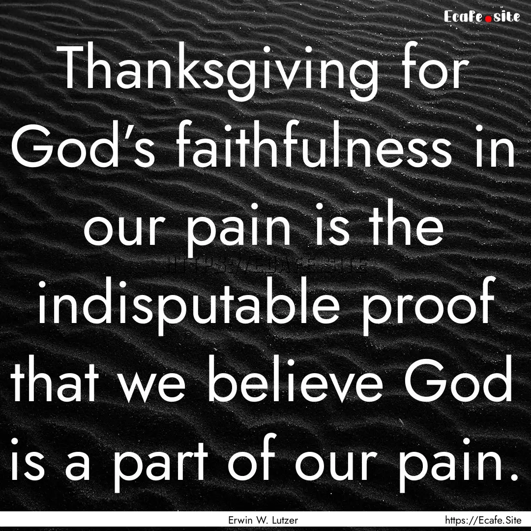 Thanksgiving for God’s faithfulness in.... : Quote by Erwin W. Lutzer