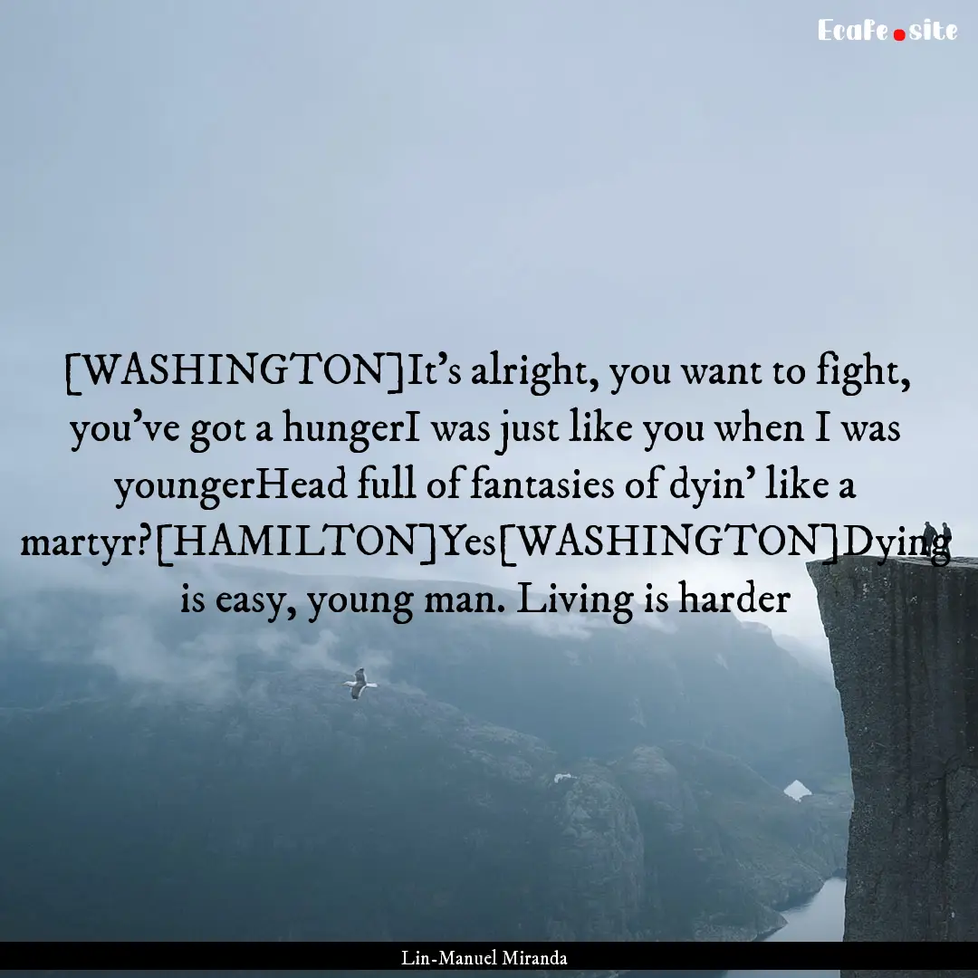 [WASHINGTON]It’s alright, you want to fight,.... : Quote by Lin-Manuel Miranda